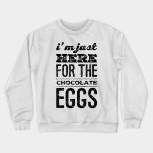 I'm just here for the chocolate eggs funny Easter puns for men and women Crewneck Sweatshirt